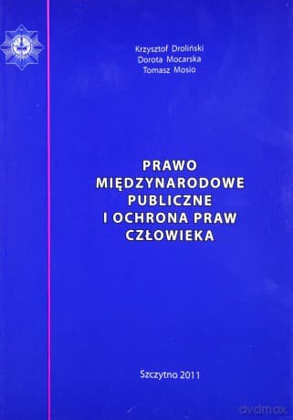 Prawo międzynarodowe publiczne i ochrona praw człowieka - Krzysztof Droliński/Dorota Mocarska/Tomasz Mosio