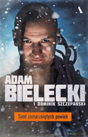 Spod zamarzniętych powiek - Adam Bielecki, Dominik Szczepański