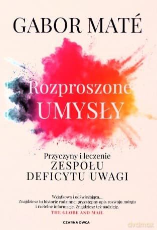 Rozproszone umysły. Przyczyny i leczenie zespołu deficytu uwagi - Gabor Maté