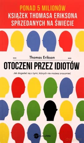 Otoczeni przez idiotów. Jak dogadać się z tymi, których nie możesz zrozumieć - Thomas Erikson