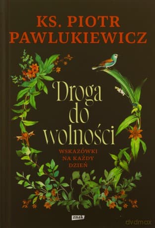 Droga do wolności. Wskazówki na każdy dzień - Piotr Pawlukiewicz