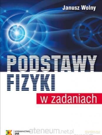 Podstawy fizyki w zadaniach - Janusz Wolny