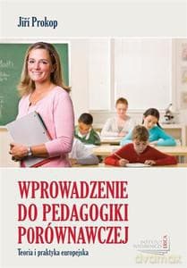 Wprowadzenie do pedagogiki porównawczej. Teoria i praktyka europejska - Prokop Jiří