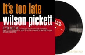 Wilson Pickett: Its Too Late