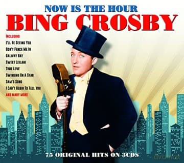 Bing Crosby: Now Is The Hour
