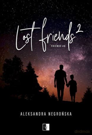 Lost Friends 2. Friends (Tom 8) - Aleksandra Negrońska