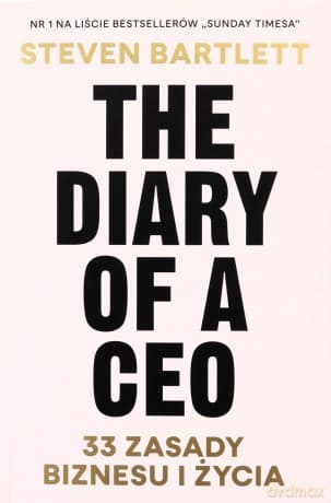 The Diary of a CEO. 33 zasady biznesu i życia - Steven Bartlett