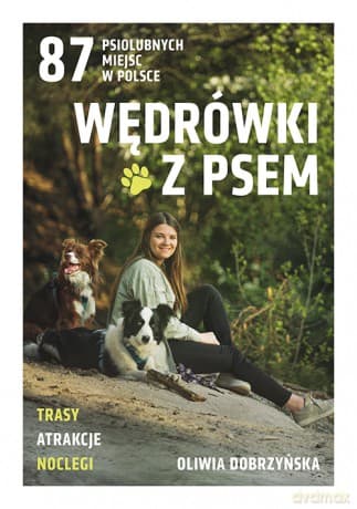 Wędrówki z psem. 87 psiolubnych miejsc w Polsce - Oliwia Dobrzyńska