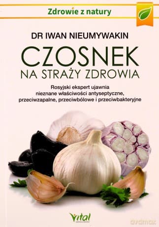 Czosnek na straży zdrowia - Iwan Nieumywakin