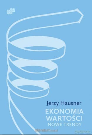 Ekonomia Wartości. Nowe trendy - Jerzy Hausner