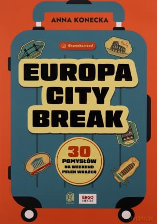 Europa city break. 30 pomysłów na weekend pełen.. - Anna Konecka