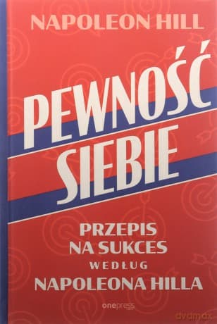 Pewność siebie. Przepis na sukces według Napoleona Hilla - Napoleon Hill