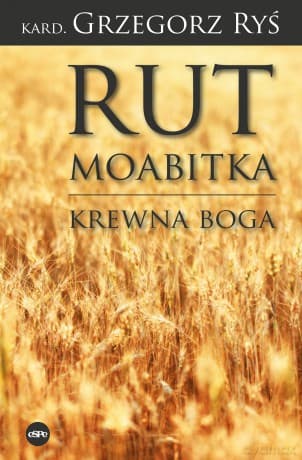 Rut Moabitka. Krewna Boga - Grzegorz Ryś
