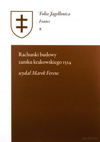 Rachunki budowy zamku krakowskiego 1534 - Marek Wydał Ferenc
