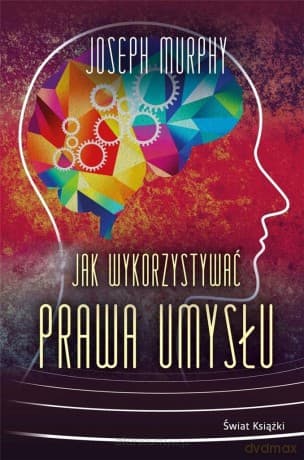 Jak wykorzystywać prawa umysłu - Joseph Murphy