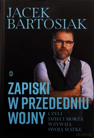 Zapiski w przededniu wojny, czyli dzieci morza wzywają swoją matkę - Jacek Bartosiak