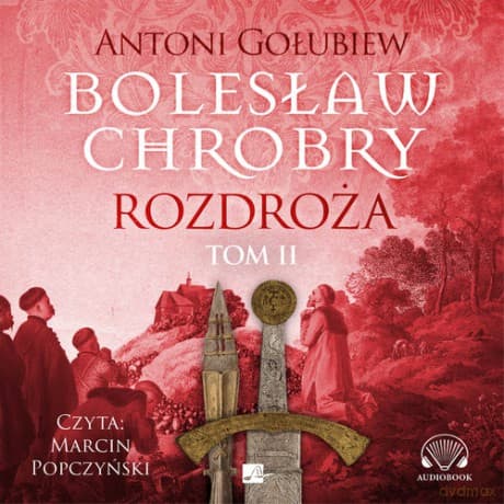 Bolesław Chrobry Rozdroża (Tom 2) - Antoni Gołubiew