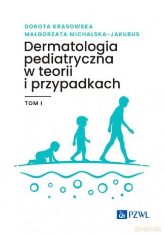 Dermatologia pediatryczna w teorii i przypadkach (Tom 1) - Dorota Krasowska, Małgorzata Michalska-Jakubus