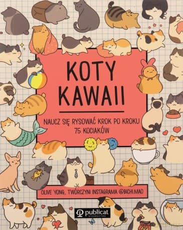 Koty kawaii Naucz się rysować krok po kroku 75 kociaków - Olive Yong