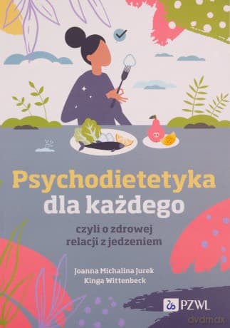 Psychodietetyka dla każdego, czyli o zdrowej relacji z jedzeniem - Michalina Jurek Joanna, Kinga Wittenbeck