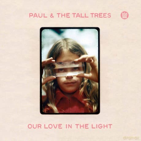 Paul & the Tall Trees: Our Love In The Light
