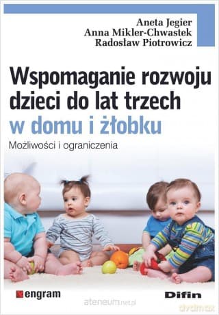 Wspomaganie rozwoju dzieci do lat trzech w domu - Aneta Jegier, Anna Mikler-Chwastek, Radosław Piotrowicz