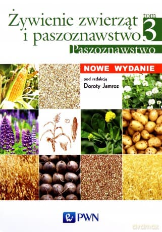 Paszoznawstwo Żywienie Zwierząt i Paszoznawstwo Tom 3 Nowe Wydanie