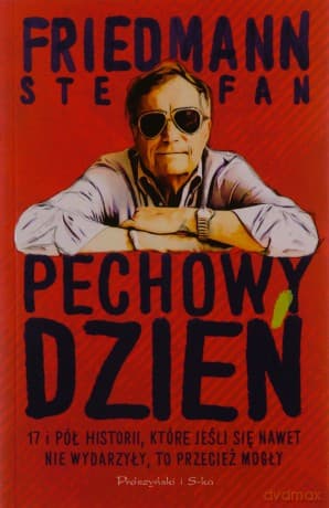 Pechowy dzień. 17 i pół historii, które jeśli się nawet nie wydarzyły, to przecież mogły - Stefan Friedmann