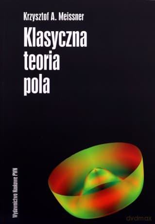 Klasyczna Teoria Pola - Krzysztof A. Meissner