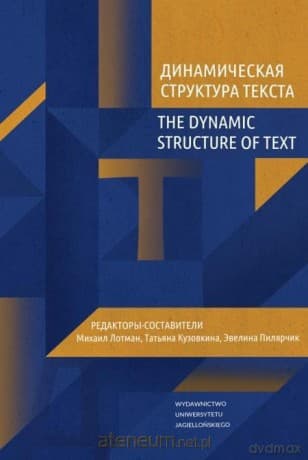 The Dynamic Structure of Text w.rosyjskie - Mihhail Lotman, Tatyana Kuzovkina, Ewelina Pilarczyk
