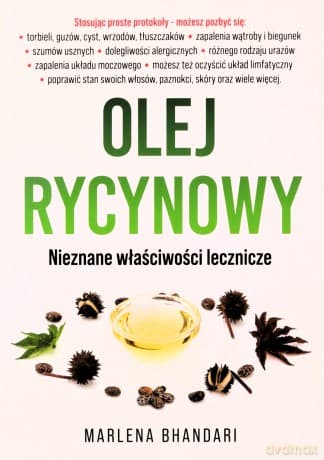 Olej rycynowy. Nieznane właściwości lecznicze - Marlena Bhandari