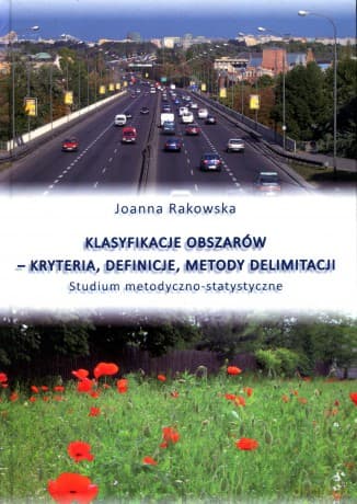 Klasyfikacje obszarów. Kryteria, definicje, metody delimitacji - Joanna Rakowska