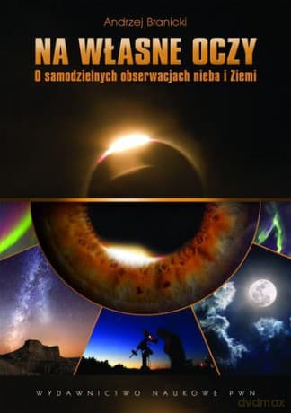 Na Własne Oczy O Samodzielnych Obserwacjach Nieba I Ziemi - Andrzej Branicki