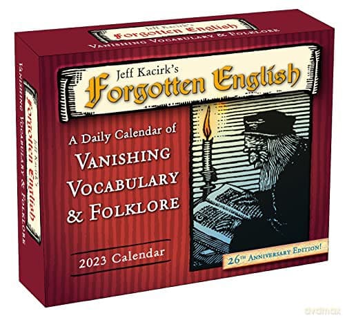 Jeff Kacirk's Forgotten English 2023 Calendar: A Daily Calendar of Vanishing Vocabulary & Folklore (BOXEDDAILY 365 DAY COMBINED) - Jeffrey Kacirk