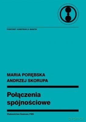 Połączenia Spójnościowe Podstawy Konstrukcji Maszyn - Maria Porębska, Andrzej Skorupa