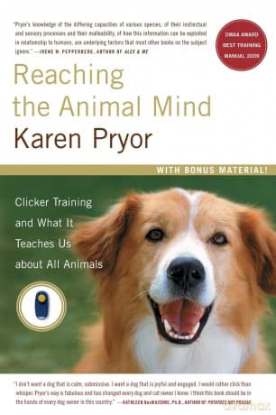 Reaching the Animal Mind: Clicker Training and What It Teaches Us about All Animals - Karen Pryor