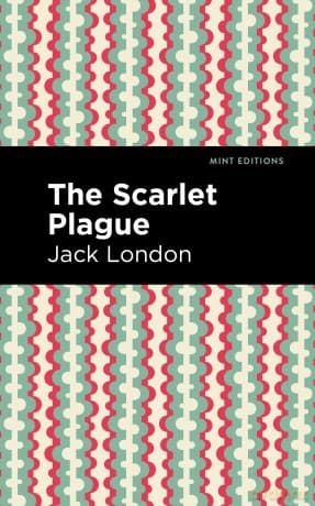 The Scarlet Plague (Mint Editions (Scientific and Speculative Fiction)) - Jack London