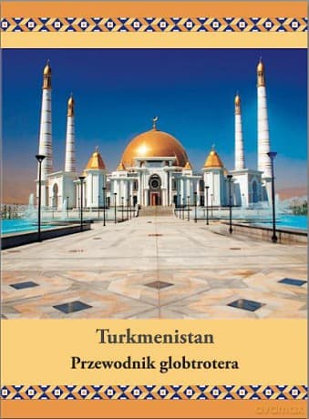 Turkmenistan. Przewodnik globtrotera