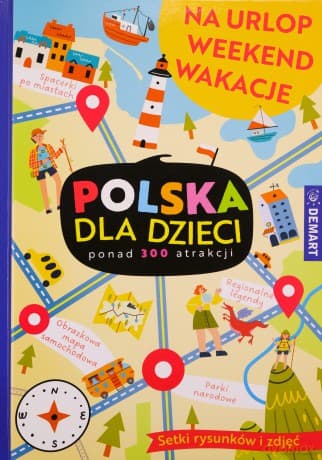 Polska dla dzieci. Na urlop, weekend, wakacje