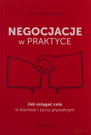 Negocjacje w praktyce. Jak osiągać cele w biznesie i życiu prywatnym - Paweł Kowalewski