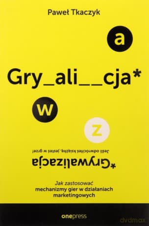 Grywalizacja. Jak zastosować mechanizmy gier.. - Paweł Tkaczyk