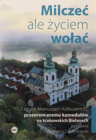 Milczeć, ale życiem wołać - o. Mateusz Kolbus EC, Grzegorz T. Sokołowski