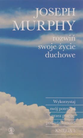 Rozwiń swoje życie duchowe - Joseph Murphy