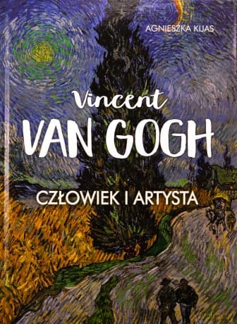 Vincent van Gogh. Człowiek i artysta - Agnieszka Kijas