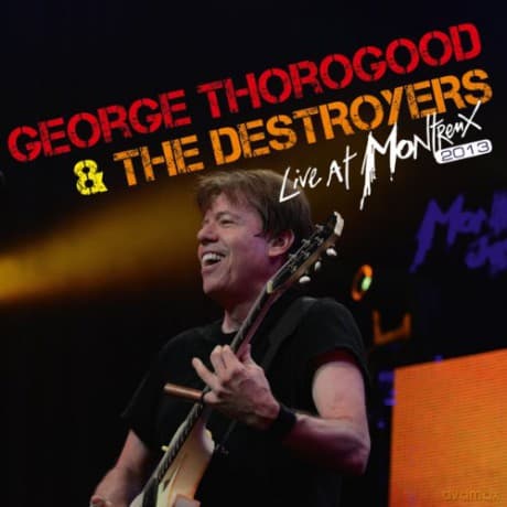 George Thorogood & The Destroyers: Live At Montreux 2013