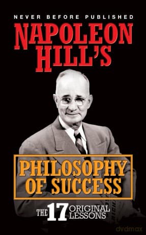 Napoleon Hill's Philosophy of Success: The 17 Original Lessons - Napoleon Hill