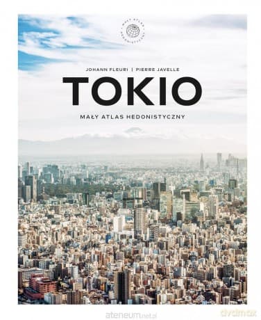 Tokio. Mały atlas hedonistyczny - Johann Fleuri, Agnieszka Dywan