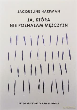 Ja, która nie poznałam mężczyzn - Jacqueline Harpman