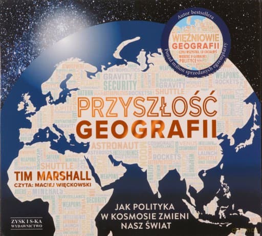 Przyszłość geografii. Jak polityka w kosmosie zmieni nasz świat - Tim Marshall