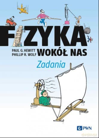 Fizyka wokół nas. Zadania - G. Hewitt Paul, R. Wolf Phillip